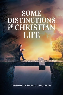 Some distinctions of the Christian Life by Cross, Timothy
