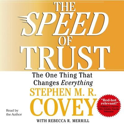 The Speed of Trust: The One Thing That Changes Everything by Covey, Stephen M. R.