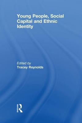 Young People, Social Capital and Ethnic Identity by Reynolds, Tracey