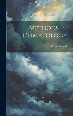 Methods In Climatology by Conrad, Victor