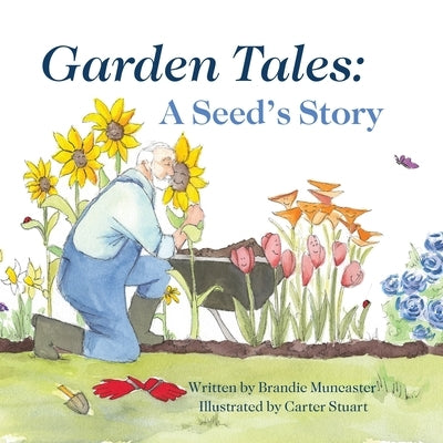 Garden Tales: A Seed's Story by Muncaster, Brandie