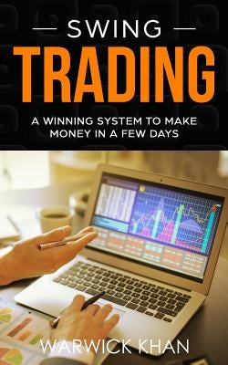 Swing Trading: An Innovative Guide to Trading with Lower Risk by Khan, Warwick