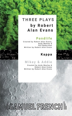 Three Plays: Pondlife, Kappa, Mikey & Addie by Evans, Robert Alan