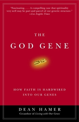 The God Gene: How Faith Is Hardwired Into Our Genes by Hamer, Dean H.