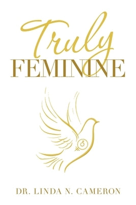 Truly Feminine by Cameron, Linda N.