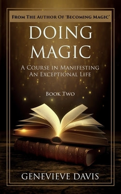Doing Magic: A Course in Manifesting an Exceptional Life (Book 2) by Davis, Genevieve