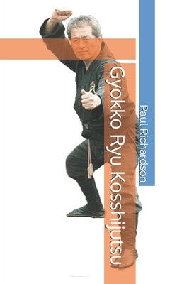 Gyokko Ryu Kosshijutsu by Richardson, Paul