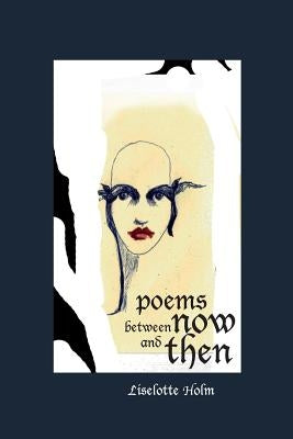 Poems Between Now and Then by Holm, Liselotte