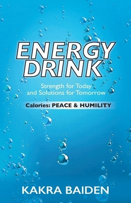 Energy Drink: Calories: Peace and Humility by Baiden, Kakra