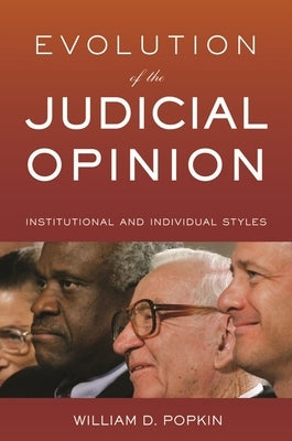 Evolution of the Judicial Opinion: Institutional and Individual Styles by Popkin, William D.