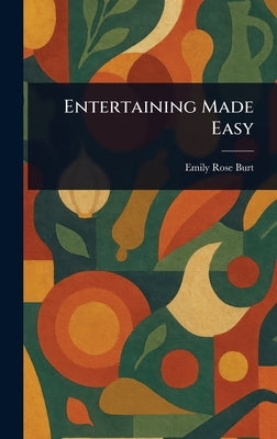 Entertaining Made Easy by Burt, Emily Rose