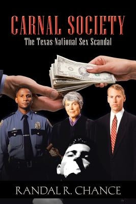 Carnal Society: The Texas-National Sex Scandal by Chance, Randal R.