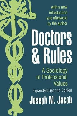 Doctors and Rules: A Sociology of Professional Values by Jacob, Joseph M.