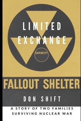 Limited Exchange: A Story of Two Families Surviving Nuclear War by Shift, Don