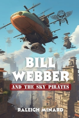 Bill Webber: And the Sky Pirates by Minard, Raleigh