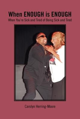 When Enough Is Enough: (When You're Sick and Tired of Being Sick and Tired) by Herring-Moore, Carolyn