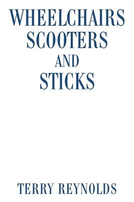 Wheelchairs Scooters and Sticks by Reynolds, Terry