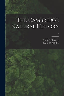 The Cambridge Natural History; 4 by Harmer, S. F. (Sidney Frederic)