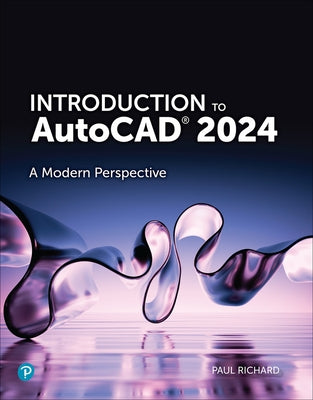 Introduction to AutoCAD 2024: A Modern Perspective by Richard, Paul