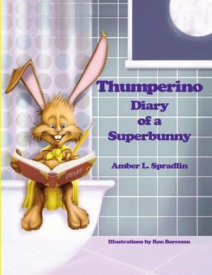 Thumperino - Diary of a Superbunny by Spradlin, Amber L.
