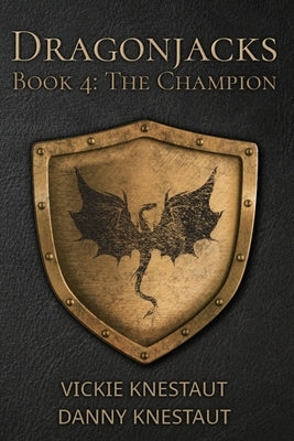 The Champion: Dragonjacks #4: A Dragons of Cadwaller Novel by Knestaut, Danny