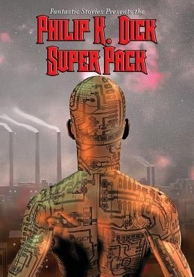 Fantastic Stories Present the Philip K. Dick Super Pack by Dick, Philip K.