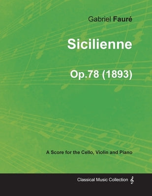 Sicilienne Op.78 - For Cello, Violin and Piano (1893) by Fauré, Gabriel