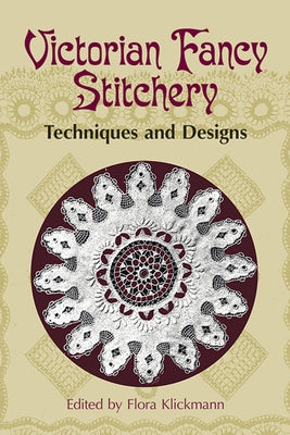 Victorian Fancy Stitchery: Techniques & Designs by Klickmann, Flora