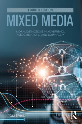 Mixed Media: Moral Distinctions in Advertising, Public Relations, and Journalism by Bivins, Thomas