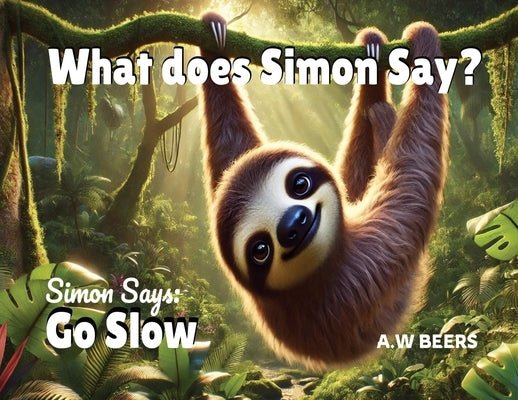 What Does Simon Say?: Simon Says: Go Slow by Beers, A. W.