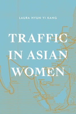 Traffic in Asian Women by Kang, Laura Hyun Yi