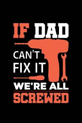 If Dad Can't Fix It We're All Screwed by Notebook, Michelle's