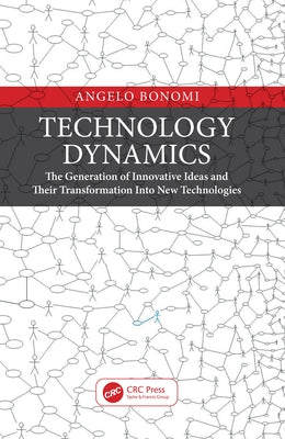 Technology Dynamics: The Generation of Innovative Ideas and Their Transformation Into New Technologies by Bonomi, Angelo