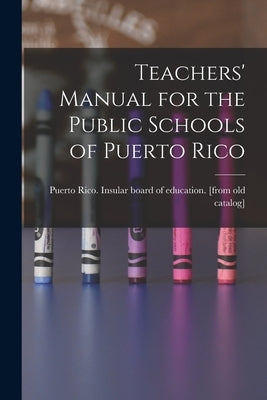 Teachers' Manual for the Public Schools of Puerto Rico by Puerto Rico Insular Board of Educati