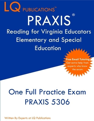 PRAXIS Reading for Virginia Educators Elementary and Special Education: One Full Practice Exam - Free Online Tutoring - Updated Exam Questions by Publications, Lq