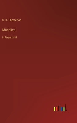 Manalive: in large print by Chesterton, G. K.