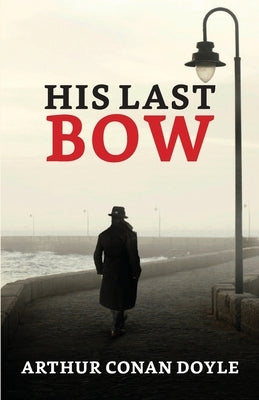 His Last Bow by Doyle, Arthur Conan
