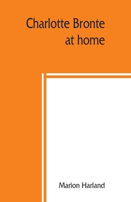 Charlotte Brontë at home by Harland, Marion