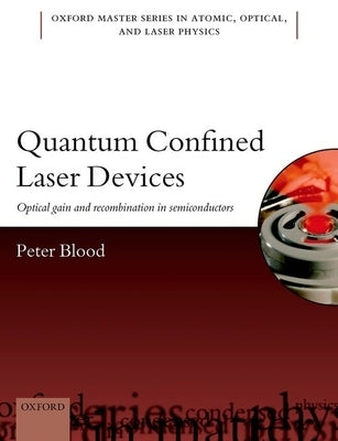 Quantum Confined Laser Devices: Optical Gain and Recombination in Semiconductors by Blood, Peter