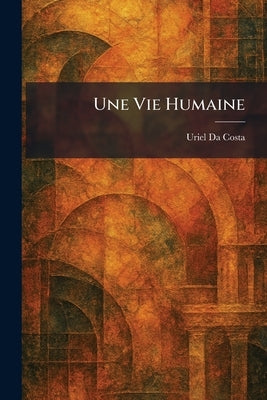 Une Vie Humaine by Da Costa, Uriel