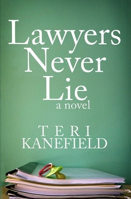 Lawyers Never Lie by Kanefield, Teri