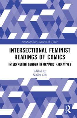 Intersectional Feminist Readings of Comics: Interpreting Gender in Graphic Narratives by Cox, Sandra