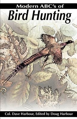 Modern ABC's of Bird Hunting by Harbour, Dave