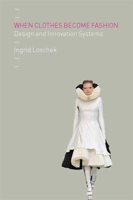 When Clothes Become Fashion: Design and Innovation Systems by Loschek, Ingrid