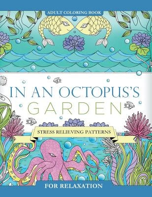In an Octopus's Garden: Adult Coloring Book: Stress Relieving Patterns For Relaxation by Books, Mix