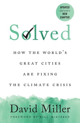 Solved: How the World's Great Cities Are Fixing the Climate Crisis by Miller, David