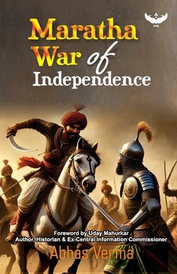 Maratha War of Independence by Verma, Abhas