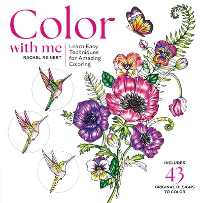 Color with Me: Learn Easy Techniques & Creative Tips for Amazing Coloring by Reinert, Rachel