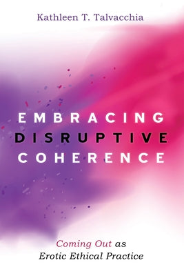 Embracing Disruptive Coherence by Talvacchia, Kathleen T.