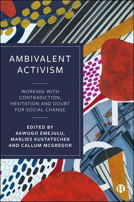 Ambivalent Activism: Working with Contradiction, Hesitation and Doubt for Social Change by B. Gould, Deborah
